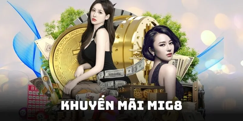 Khuyến Mãi Mig8 - Sự Kiện Siêu Hấp Dẫn Dành Cho Cược Thủ
